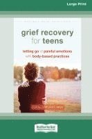 bokomslag Grief Recovery for Teens: Letting Go of Painful Emotions with Body-Based Practices [LP 16 Pt Edition]