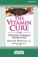 The Vitamin Cure for Chronic Fatigue Syndrome: How to Prevent and Treat Chronic Fatigue Syndrome Using Safe and Effective Natural Therapies [LP 16 Pt