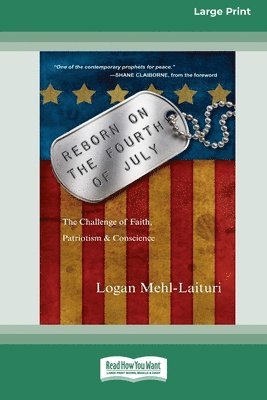 Reborn on the Fourth of July: The Challenge of Faith, Patriotism & Conscience (16pt Large Print Format) 1