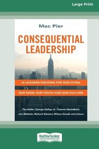 bokomslag Consequential Leadership: 15 Leaders Fighting for Our Cities, Our Poor, Our Youth and Our Culture (16pt Large Print Format)