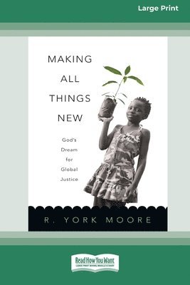 R. York Moore - Making All Things New: God's Dream for Global Justice (16pt Large Print Edition), Häftad