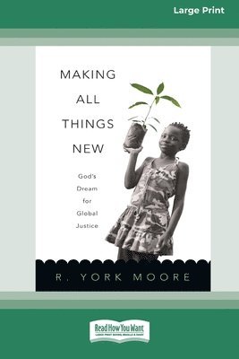 Making All Things New: God's Dream for Global Justice (16pt Large Print Format) 1