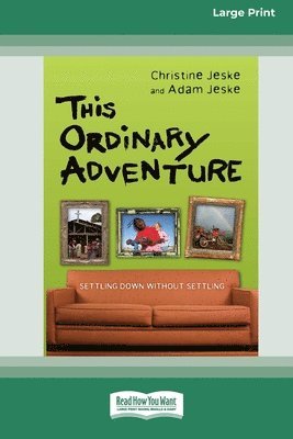 bokomslag This Ordinary Adventure: Settling Down Without Settling (16pt Large Print Format)