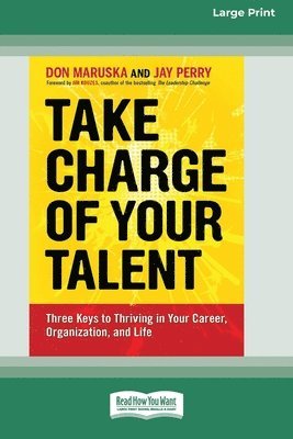 Take Charge of Your Talent: Three Keys to Thriving in Your Career, Organization and Life (16pt Large Print Format) 1