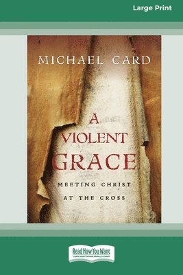 bokomslag A Violent Grace: Meeting Christ at the Cross (16pt Large Print Format)