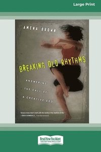 bokomslag Breaking Old Rhythms: Answering the Call of a Creative God (16pt Large Print Format)