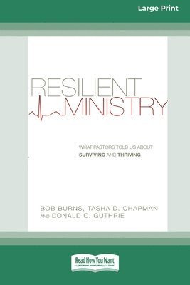 Resilient Ministry: What Pastors Told Us About Surviving and Thriving (16pt Large Print Edition)
