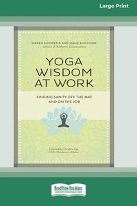 bokomslag Yoga Wisdom at Work: Finding Sanity Off the Mat and On the Job (16pt Large Print Format)