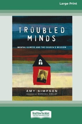 Amy Simpson - Troubled Minds: Mental Illness and the Church's Mission (16pt Large Print Edition), Häftad