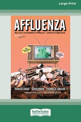 bokomslag Affluenza: Third Edition: How Overconsumption Is Killing Usâ 'and How we can Fight Back (16pt Large Print Format)