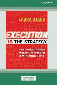 bokomslag Execution Is the Strategy: How Leaders Achieve Maximum Results in Minimum Time (16pt Large Print Format)