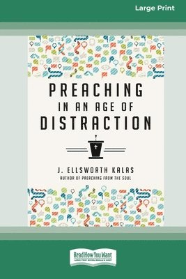 J. Ellsworth Kalas - Preaching in an Age of Distraction (16pt Large Print Edition), Häftad