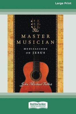 John Michael Talbot - The Master Musician: Meditations on Jesus (16pt Large Print Edition), Häftad
