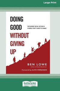 bokomslag Doing Good Without Giving Up: Sustaining Social Action in a World That's Hard to Change (16pt Large Print Format)