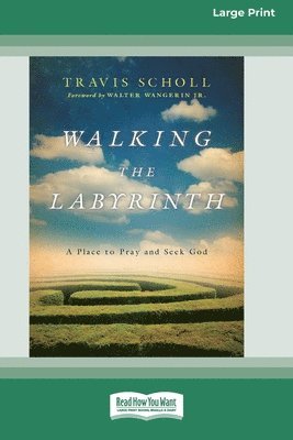 Walking the Labyrinth: A Place to Pray and Seek God (16pt Large Print Format) 1