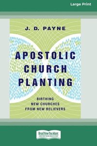 bokomslag Apostolic Church Planting: Birthing New Churches from New Believers (16pt Large Print Format)