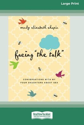 Facing ''The Talk'': Conversations with My Four Daughters About Sex (16pt Large Print Format) 1