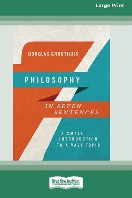 bokomslag Philosophy in Seven Sentences: A Small Introduction to a Vast Topic (16pt Large Print Format)