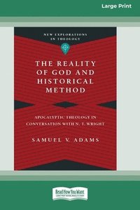 bokomslag The Reality of God and Historical Method: Apocalyptic Theology in Conversation with N. T. Wright (16pt Large Print Format)