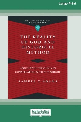 bokomslag The Reality of God and Historical Method: Apocalyptic Theology in Conversation with N. T. Wright (16pt Large Print Format)