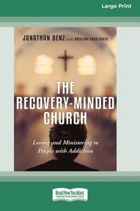 bokomslag The Recovery-Minded Church: Loving and Ministering to People With Addiction (16pt Large Print Format)