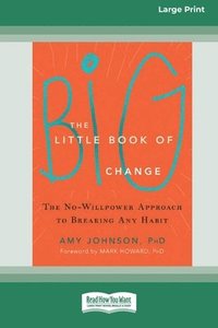 bokomslag The Little Book of Big Change: The No-Willpower Approach to Breaking Any Habit (16pt Large Print Format)