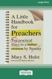 bokomslag A Little Handbook for Preachers: Ten Practical Ways to a Better Sermon by Sunday (16pt Large Print Format)