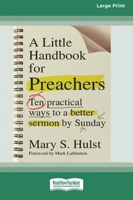 A Little Handbook for Preachers: Ten Practical Ways to a Better Sermon by Sunday (16pt Large Print Format) 1