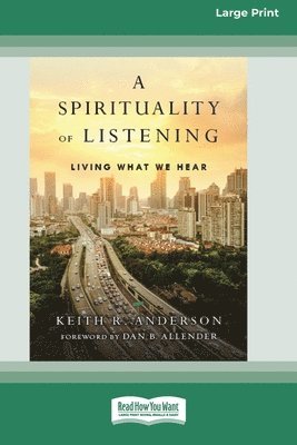 bokomslag A Spirituality of Listening: Living What We Hear (16pt Large Print Format)