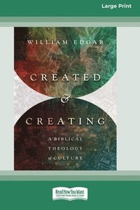 bokomslag Created and Creating: A Biblical Theology of Culture (16pt Large Print Format)