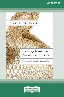 Evangelism for Non-Evangelists: Sharing the Gospel Authentically (16pt Large Print Edition)