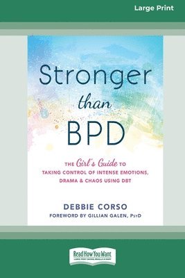 Debbie Corso - Stronger Than BPD: The Girl's Guide to Taking Control of Intense Emotions, Drama, and Chaos Using DBT (16pt Large Print Edition), Häftad