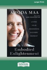 bokomslag Embodied Enlightenment: Living Your Awakening in Every Moment (16pt Large Print Format)