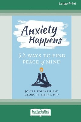 bokomslag Anxiety Happens: 52 Ways to Find Peace of Mind (16pt Large Print Format)