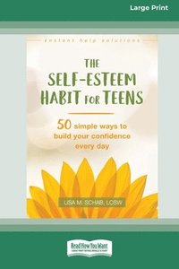 bokomslag Self-Esteem Habit for Teens: 50 Simple Ways to Build Your Confidence Every Day (16pt Large Print Format)