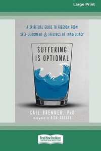 bokomslag Suffering Is Optional: A Spiritual Guide to Freedom from Self-Judgment and Feelings of Inadequacy (16pt Large Print Format)