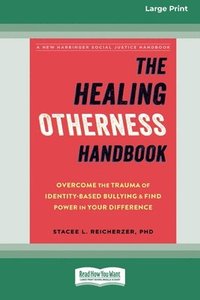 bokomslag The Healing Otherness Handbook: Overcome the Trauma of Identity-Based Bullying and Find Power in Your Difference (16pt Large Print Format)