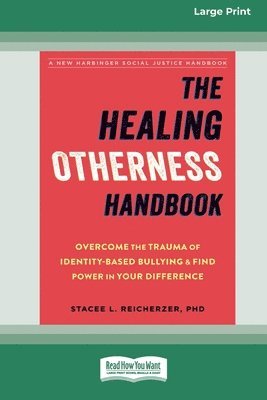 The Healing Otherness Handbook: Overcome the Trauma of Identity-Based Bullying and Find Power in Your Difference (16pt Large Print Format) 1