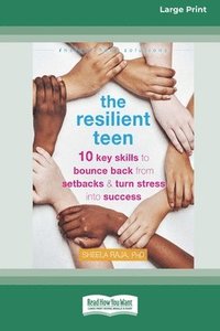 bokomslag The Resilient Teen: 10 Key Skills to Bounce Back from Setbacks and Turn Stress into Success (16pt Large Print Format)