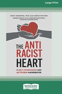 bokomslag The Antiracist Heart: A Self-Compassion and Activism Handbook (16pt Large Print Format)