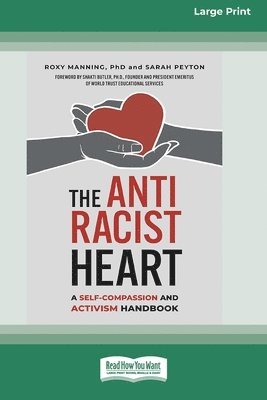 The Antiracist Heart: A Self-Compassion and Activism Handbook (16pt Large Print Format) 1