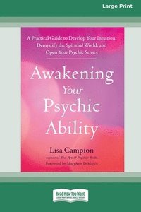 bokomslag Awakening Your Psychic Ability: A Practical Guide to Develop Your Intuition, Demystify the Spiritual World, and Open Your Psychic Senses (16pt Large P