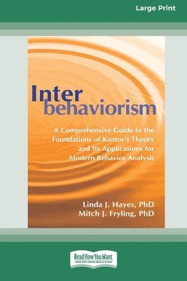 Interbehaviorism: A Comprehensive Guide to the Foundations of Kantor's Theory and Its Applications for Modern Behavior Analysis (16pt La 1