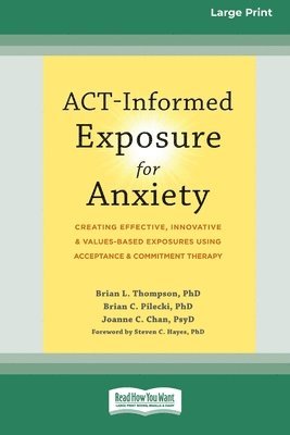 bokomslag ACT-Informed Exposure for Anxiety: Creating Effective, Innovative, and Values-Based Exposures Using Acceptance and Commitment Therapy (16pt Large Prin