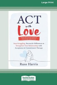 bokomslag ACT with Love: Stop Struggling, Reconcile Differences, and Strengthen Your Relationship with Acceptance and Commitment Therapy (16pt