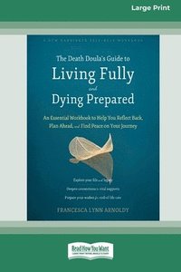 bokomslag The Death Doula's Guide to Living Fully and Dying Prepared: An Essential Workbook to Help You Reflect Back, Plan Ahead, and Find Peace on Your Journey