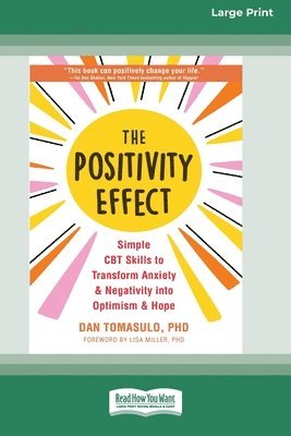 bokomslag The Positivity Effect: Simple CBT Skills to Transform Anxiety and Negativity into Optimism and Hope (16pt Large Print Format)