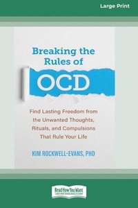 bokomslag Breaking the Rules of OCD: Find Lasting Freedom from the Unwanted Thoughts, Rituals, and Compulsions That Rule Your Life (16pt Large Print Format