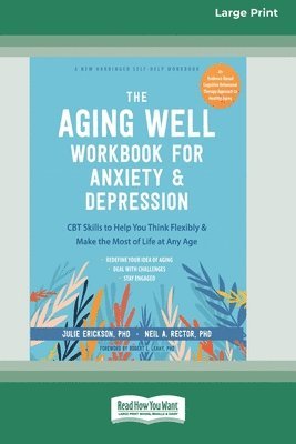 bokomslag The Aging Well Workbook for Anxiety and Depression: CBT Skills to Help You Think Flexibly and Make the Most of Life at Any Age (16pt Large Print Forma