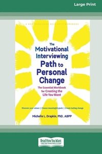 bokomslag The Motivational Interviewing Path to Personal Change: The Essential Workbook for Creating the Life You Want (16pt Large Print Format)